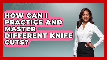 How Can I Practice and Master Different Knife Cuts? | The Skillful Chef