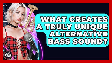 What Creates A Truly Unique Alternative Bass Sound? - Alt Scene Guru
