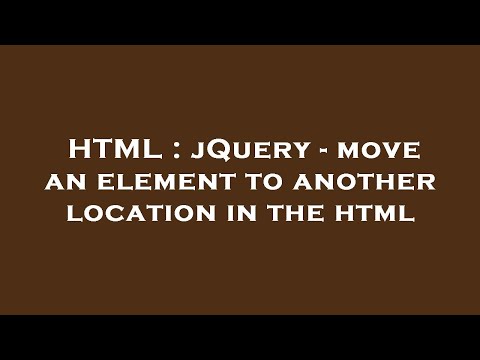 HTML : jQuery - move an element to another location in the html