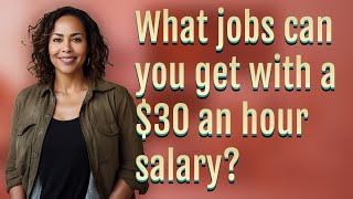 Celebrity What jobs can you get with a $30 an hour salary? Wealth