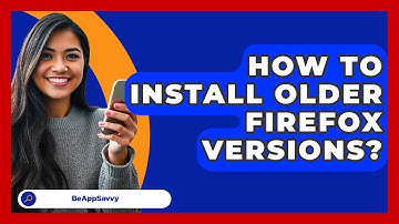 How To Install Older Firefox Versions? - Be App Savvy