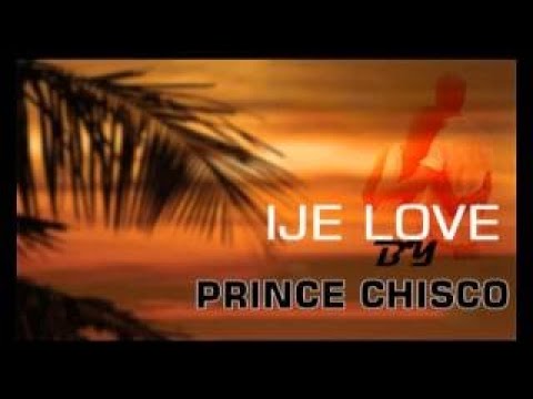 Chisco Ije Love Latest 2017 Nigerian Highlife Music