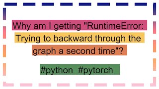 Celebrity Why am I getting "RuntimeError: Trying to backward through the graph a second time"? Profile