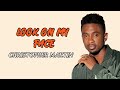 LOOK ON MY FACE - CHRISTOPHER MARTIN ( LYRICS)