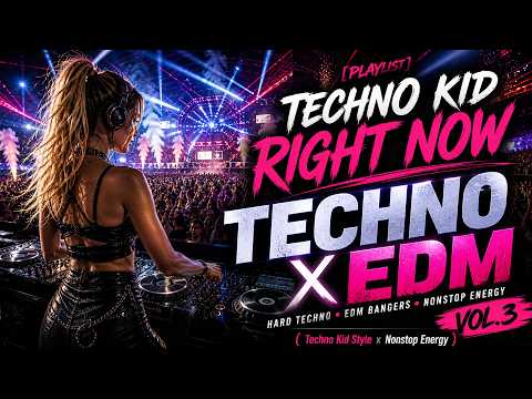 [Playlist] Techno Kid: Right NOW Vol.3 (Techno Kid Style x Nonstop Energy)🚀🔥⚡