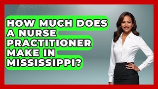 How Much Does A Nurse Practitioner Make In Mississippi? - Nursing Knowledge Exchange