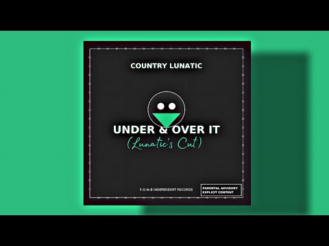 UNDER OVER IT Lunatic S Cut Country Lunatic Countryrap Countryrock 