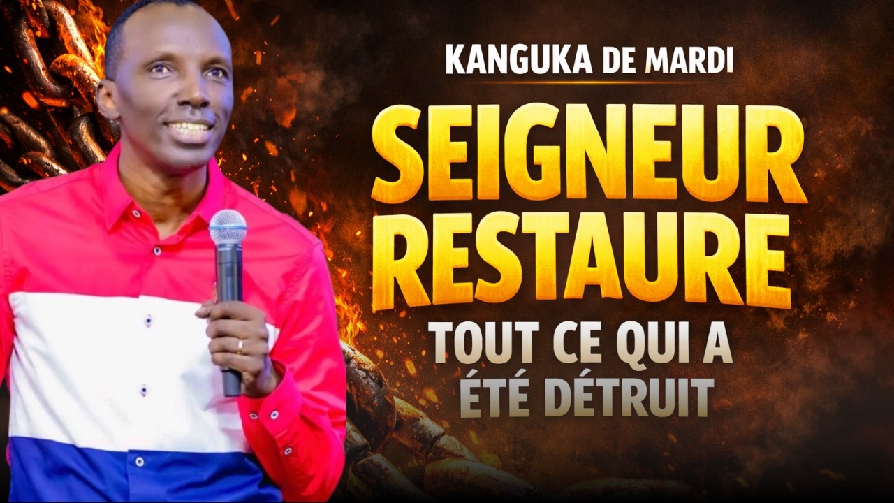 KANGUKA DE MARDI LE 03/03/2026 by Chris Ndikumana SEIGNEUR RESTAURE TOUT CE QUI A ÉTÉ DÉTRUIT