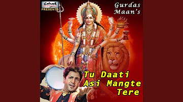 Tu Daati Asin Mangte Tere