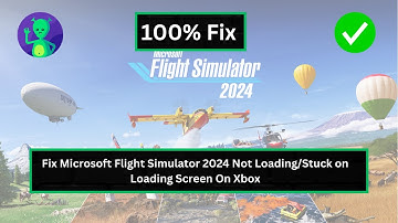 Fix Microsoft Flight Simulator 2024 Not Loading/Stuck on Loading Screen on Xbox