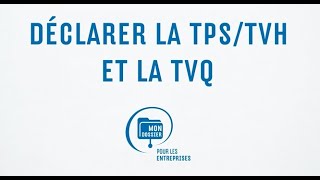 Déclarez la TPS/TVH et la TVQ en ligne avec Mon dossier pour les entreprises