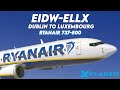 Dublin to Luxembourg (EIDW-ELLX) | Boeing 737-800 Ryanair | X-Plane 11