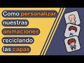 Como personalizar nuestras animaciones reciclando las capas