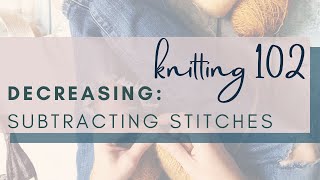 Learn to Knit, Knitting 102: Decreasing or Subtracting Stitches, k2tog, ssk