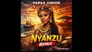 Papaa Junior  Nyanzu Remix   
