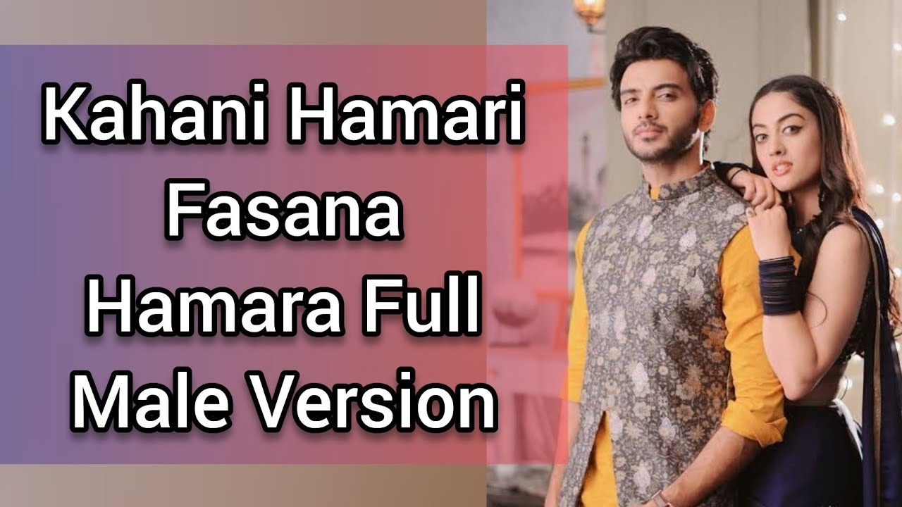 Kahani Hamari Fasana Hamara Full Male Version  YJHJK