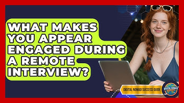 What Makes You Appear Engaged During A Remote Interview? - Digital Nomad Success Guide