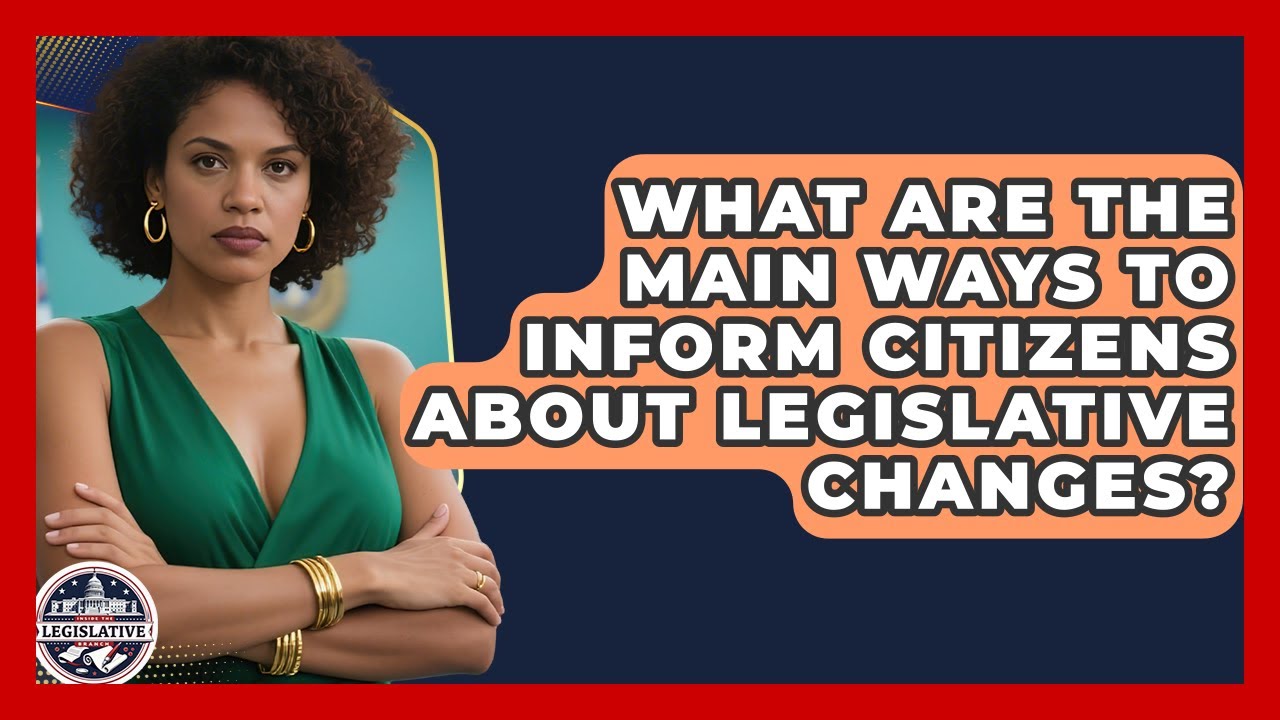 What Are the Main Ways to Inform Citizens About Legislative Changes? - Inside the Legislative Branch