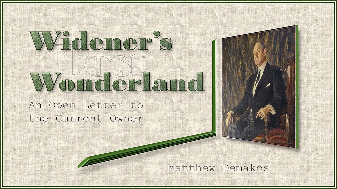 06 Widener’s Lost Wonderland: An Open Letter to the Current Owner (Matthew Demakos, LCSNA)