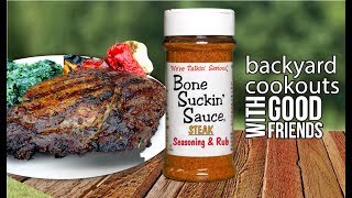1. rub steaks on both sides with bone suckin’ steak seasoning 30-45
minutes before grilling. allow to stand at room temperature. 2.
preheat grill direct...