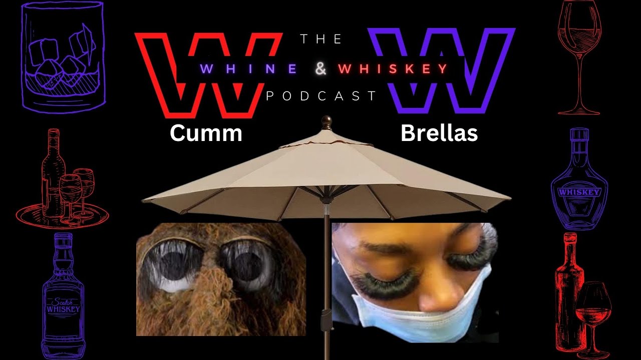 The Whine And Whiskey Podcast Episode 02 | CUMM-brellas