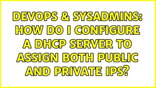 DevOps & SysAdmins: How do I configure a dhcp server to assign both public and private IPs? Wealth