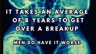 It Takes an Average of 8 Years to Get Over a Breakup: Men can Have it Worse