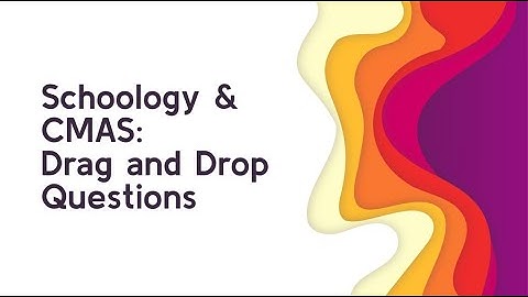 Schoology & CMAS: Drag and Drop Questions
