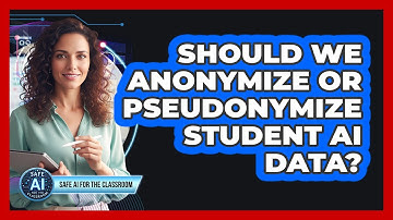 Should We Anonymize Or Pseudonymize Student AI Data?