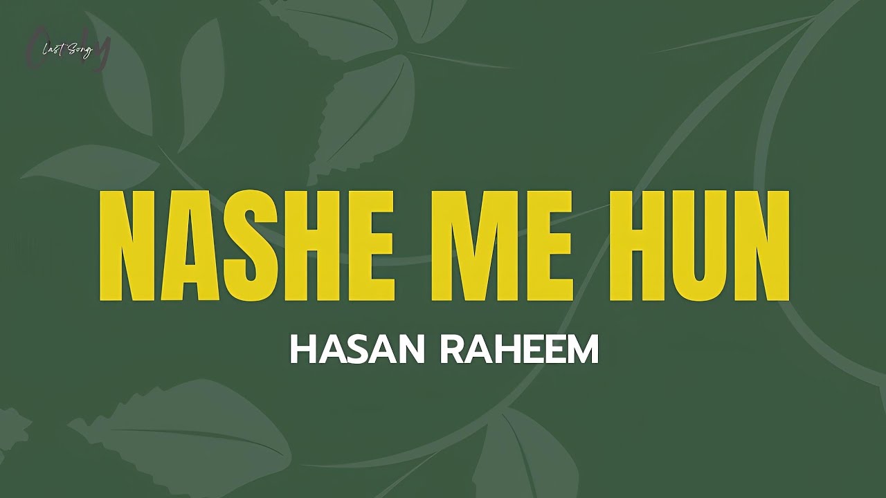 Hasan Raheem - Nashe Me Hun (Lyrics) - YouTube