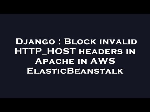 Django : Block invalid HTTP_HOST headers in Apache in AWS ElasticBeanstalk