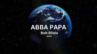 Abba Papa (Clip Lyrics)_ Louange et Adoration (Gospel Rap Reggae) 🎤Bob Bilala