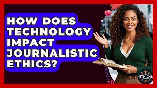 Famous How Does Technology Impact Journalistic Ethics? - The Ethical Compass Net Worth