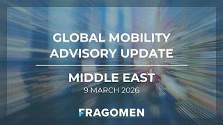 Global Mobility Advisory Update - 9 March 2026