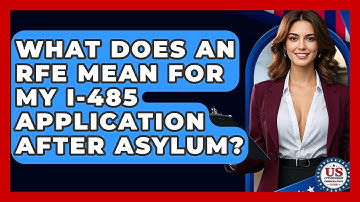 What Does An RFE Mean For My I-485 Application After Asylum? - US Citizenship Immigration Guide