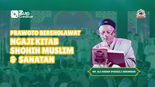 NGAJI KITAB SHOIH MUSLIM & SANATAN - KH. ALI HASAN SYADZILI ASKANDAR - PRAWOTO BERSHOLAWAT 2025