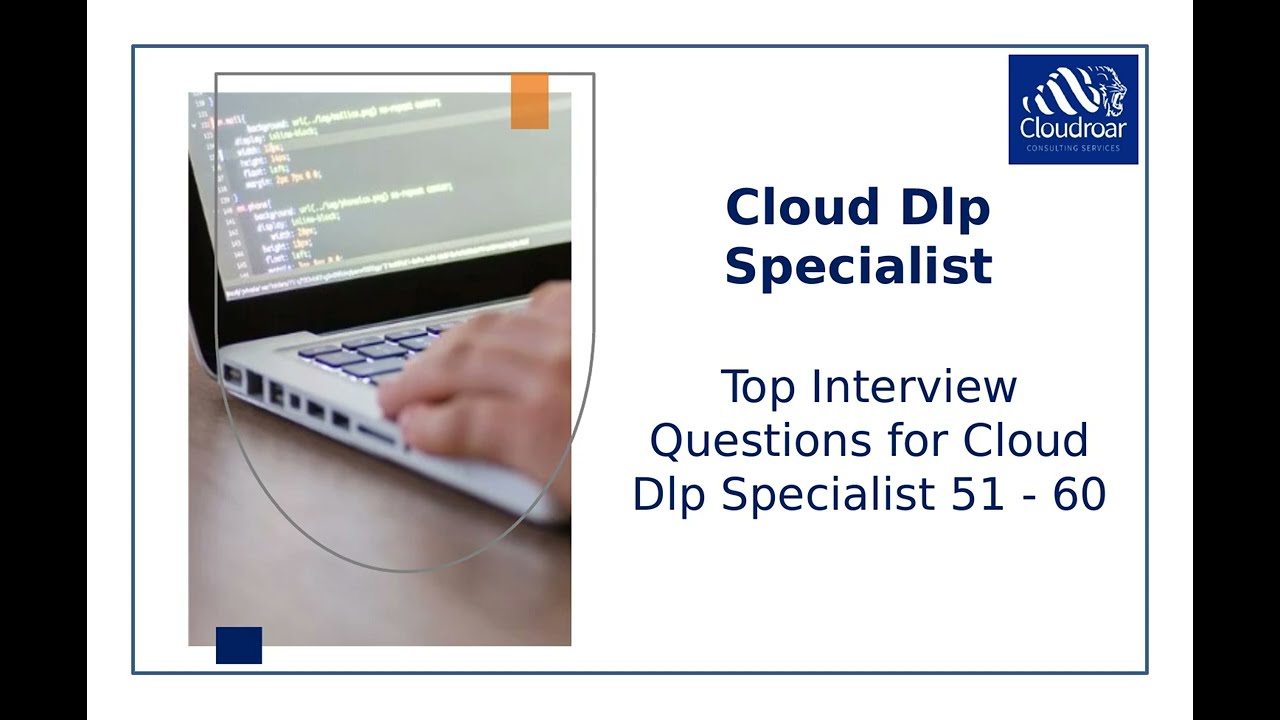 Top 10 Cloud Dlp Specialist Interview Questions and Answers For 2025 | Part 6