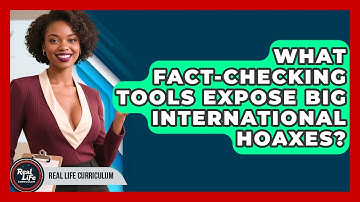 What Fact-checking Tools Expose Big International Hoaxes? - Real Life Curriculum
