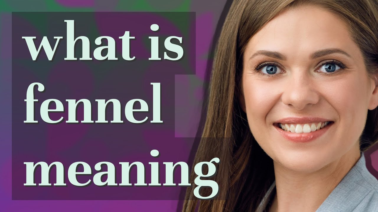 Fennel | meaning of Fennel