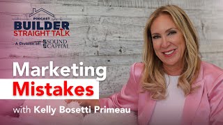 What Builders Get Wrong about Marketing with Kelly Bosetti Primeau