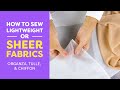 How to Sew Lightweight or Sheer Fabrics (Organza, Tulle, Chiffon)