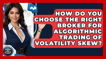 How Do You Choose The Right Broker For Algorithmic Trading Of Volatility Skew?