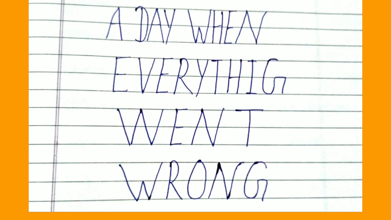 short essay on a day when everything went wrong