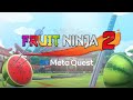 Fruit Ninja 2 | Meta Quest