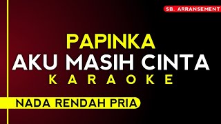 PAPINKA - AKU MASIH CINTA (Karaoke Nada Rendah Pria)