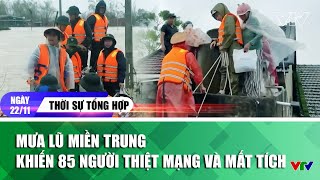 Thời sự tổng hợp tối 22/11: Mưa lũ miền Trung khiến 85 người thiệt mạng và mất tích | VTV