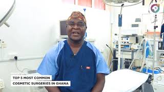 Top 5 most common cosmetic surgeries in Ghana