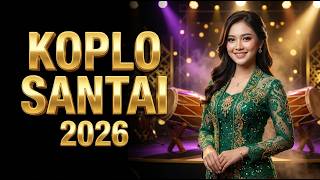 KOPLO SANTAI TERBARU 2026 🎶 Lagu Dangdut Koplo Pilihan Terbaik Temani Kerja, Nongkrong & Healing