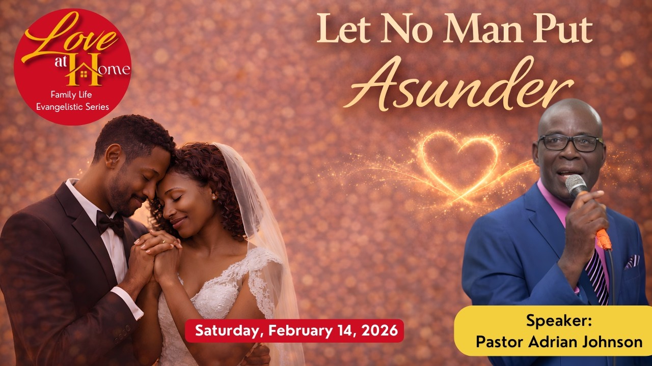 Love at Home Evangelistic Series | Let No Man Put Asunder | Pastor Adrian Johnson | Feb. 14, 2026