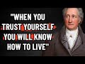 Johann Wolfgang von Goethe's Lessons About Life| When You Trust Yourself You Will Know How To Live